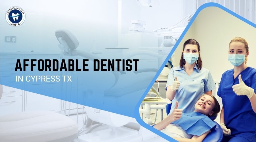 Affordable Dentist in Cypress TX