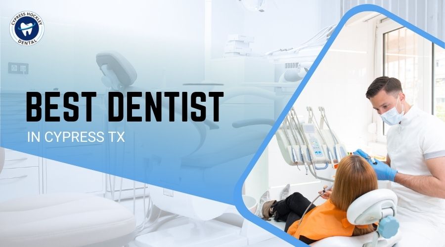 Best Dentist in Cypress TX