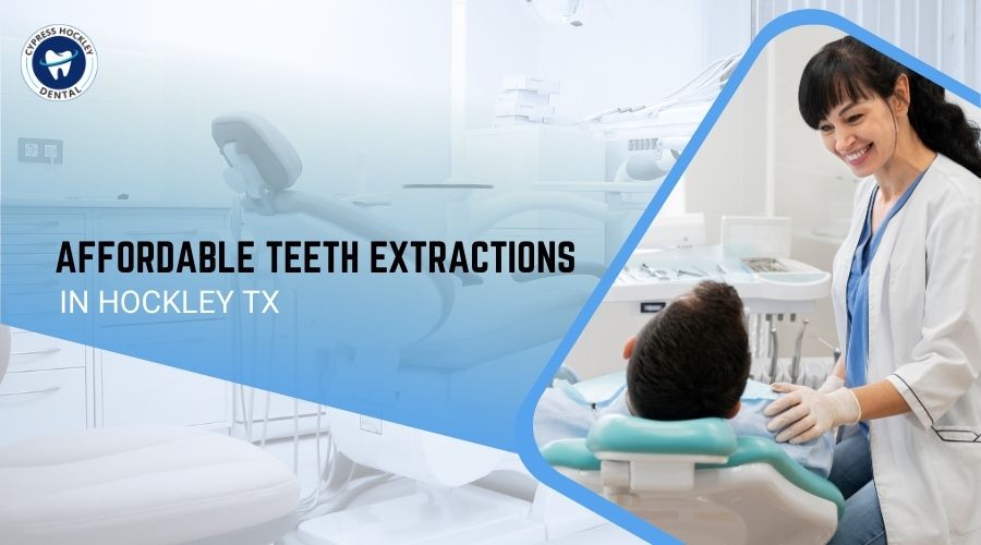 Affordable Teeth Extractions in Hockley TX