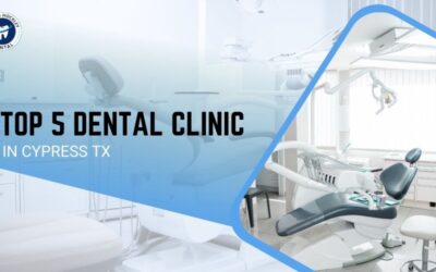 Top 5 Dental Clinic in Cypress TX