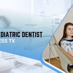 Best Pediatric Dentist in Cypress TX