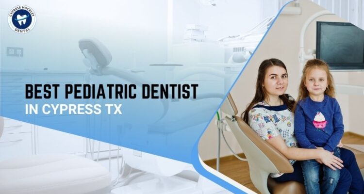 Best Pediatric Dentist in Cypress TX