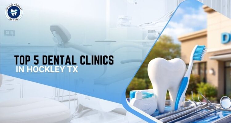 Top 5 Dental Clinics in Hockley Tx