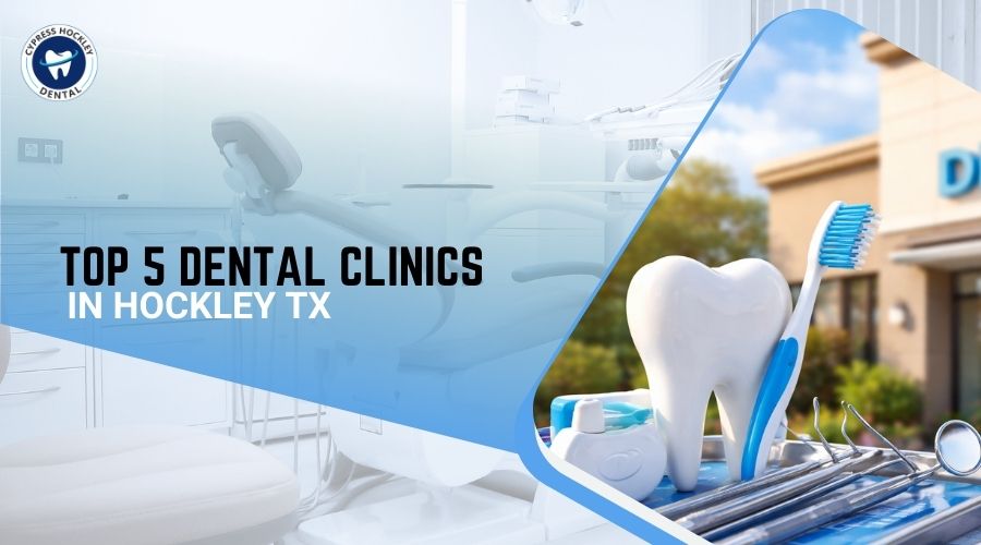 Top 5 Dental Clinics in Hockley Tx