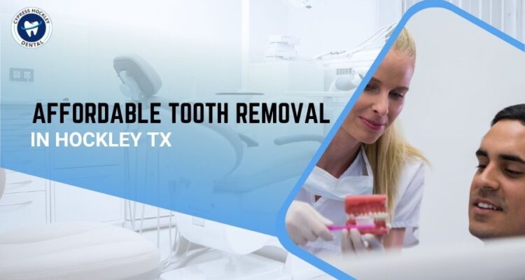 Affordable Tooth Removal in Hockley TX