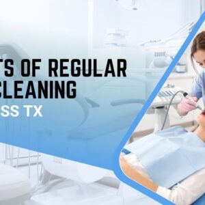 Benefits of Regular Teeth Cleaning in Cypress TX