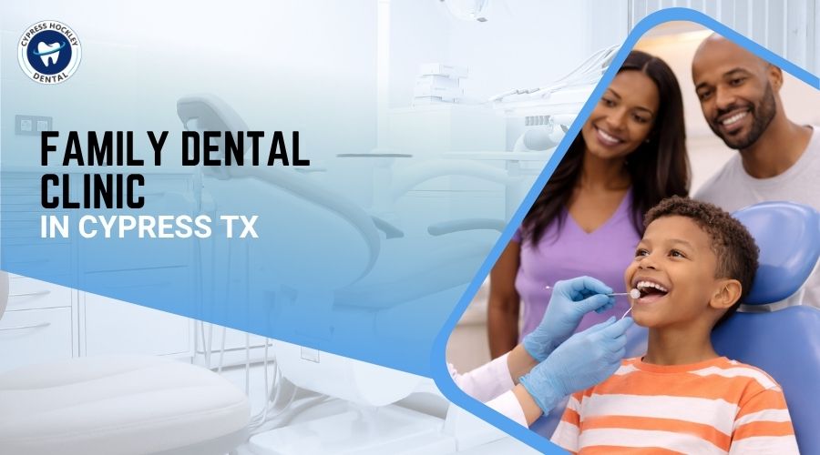 Family Dental Clinic in Cypress TX