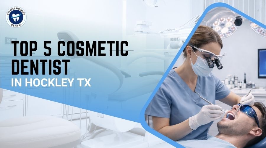 Top 5 Cosmetic Dentist in Hockley TX