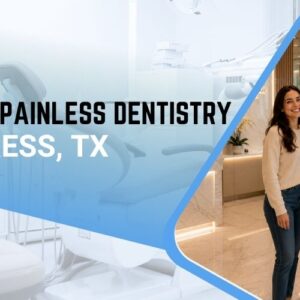 Gentle & Painless Dentistry in Cypress TX
