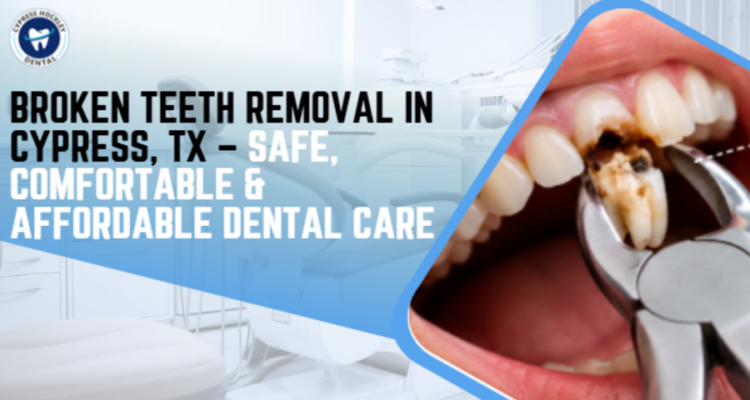 broken teeth removal cypress