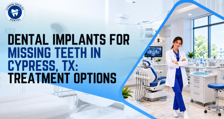 Dental Implants for Missing Teeth in Cypress, TX: Treatment Options
