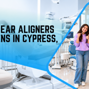 Best Clear Aligners for Teens in Cypress, TX